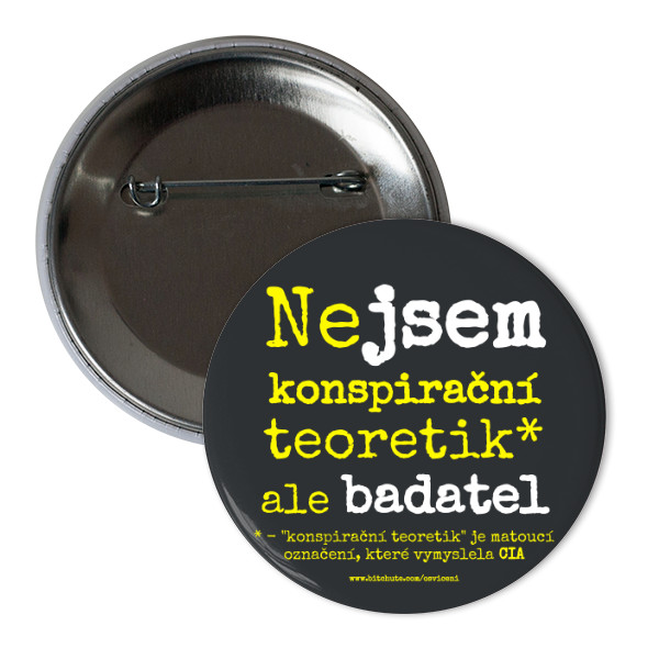 Odznáček  s potiskem Odznak - placka na kabát Badatel a ne konspirační teoretik