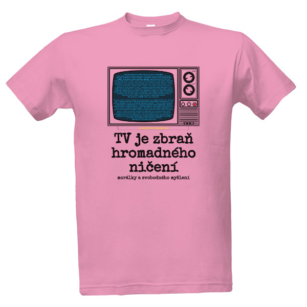 Tričko s potiskem Růžové tričko Televize je zbraň hromadné ničení myšlení